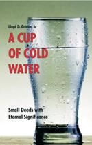 A Cup of Cold Water by Lloyd D. Grimm Jr